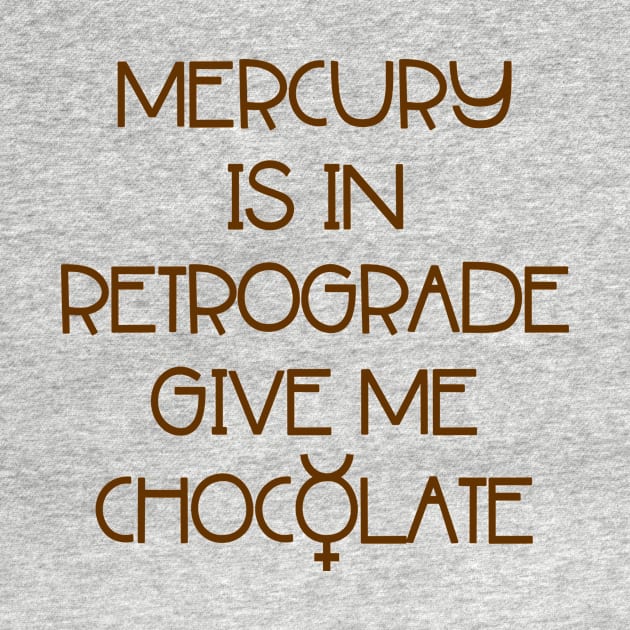 Mercury is in Retrograde. Give Me Chocolate Cheeky Witch® by Cheeky Witch